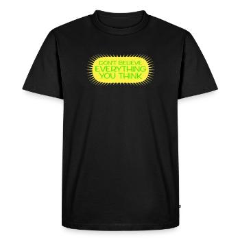 Don't Believe Everything You Think Saying Wisdom - Men's Premium Organic T-Shirt - black - Front - Nico (187cm)