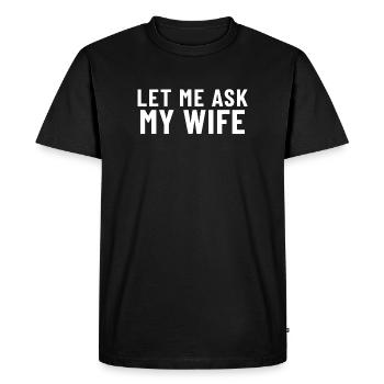 Let me ask my Wife - Men's Premium Organic T-Shirt - black - Front - Nico (187cm)
