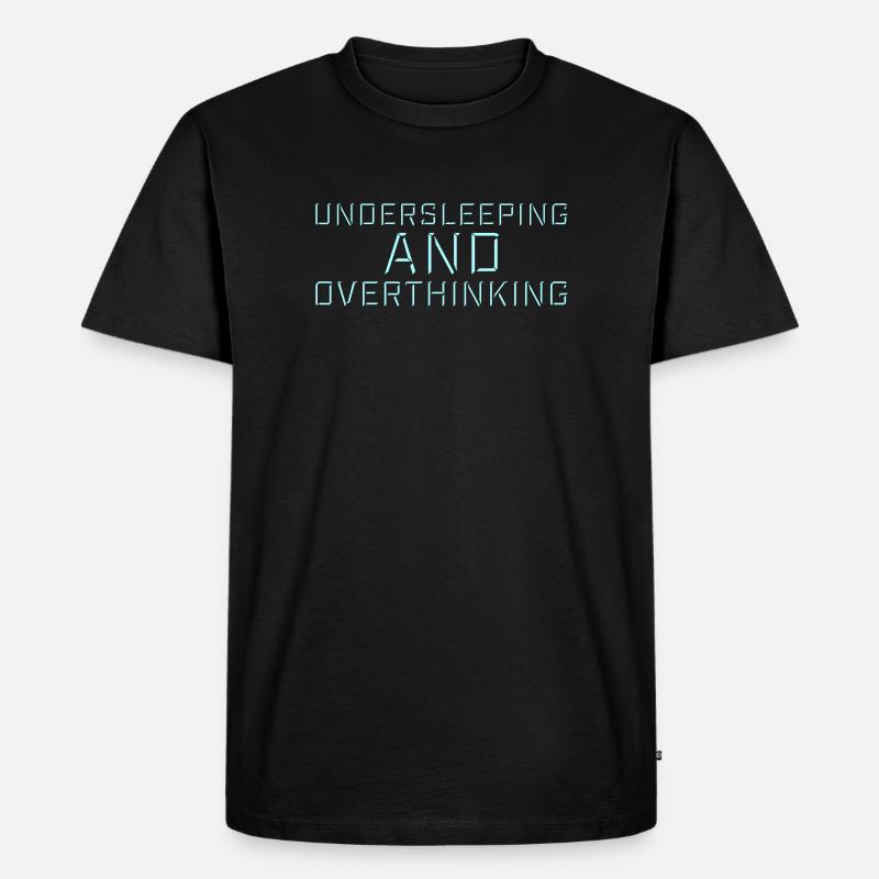 Undersleeping And Overthinking Lustig Müde Spruch - Männer Premium Bio T-Shirt - Schwarz