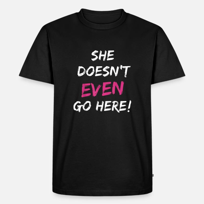 Sie geht nicht einmal hierher - Männer Premium Bio T-Shirt - Schwarz