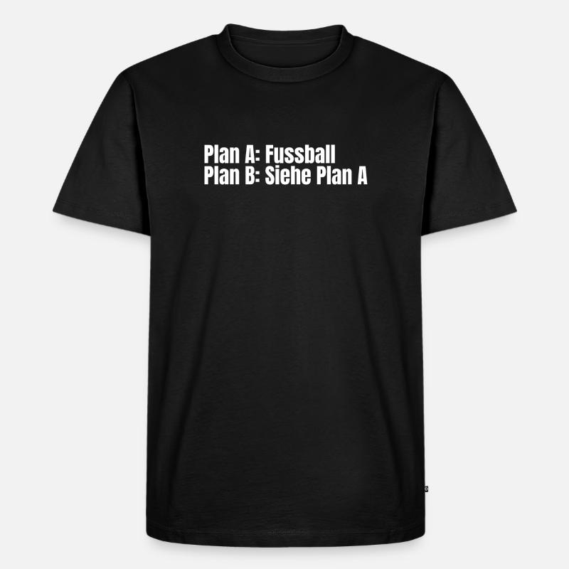 Plan A Fußball – Plan B - Männer Premium Bio T-Shirt - Schwarz