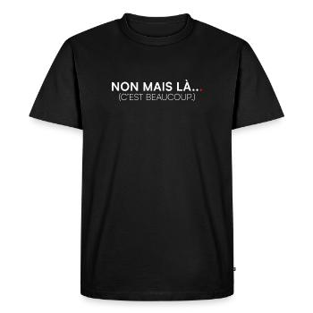 NON MAIS LÀ… C’EST BEAUCOUP. | Humour - T-shirt Premium bio Homme - noir - Devant - Nico (187cm)