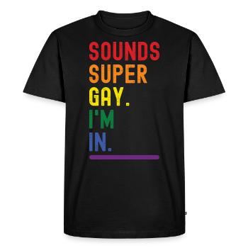 Sounds Super Gay I'm In Rainbow LGTB Equality Love - Men's Premium Organic T-Shirt - black - Front - Nico (187cm)