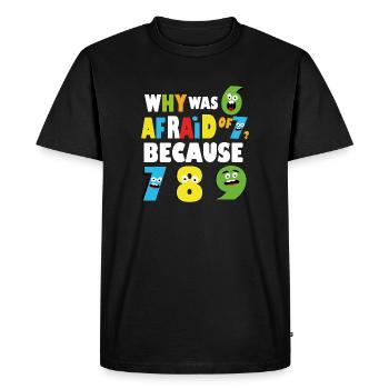 Why Was 6 Afraid of 7 Math Day - Men's Premium Organic T-Shirt - black - Front - Nico (187cm)