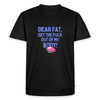 Dear Fat, Get The F Out of My Body - Men's Premium Organic T-Shirt - black - Front - Nico (187cm)