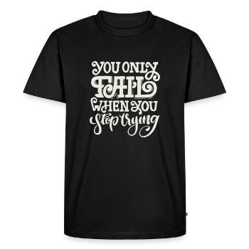 YOU ONLY FAIL WHEN YOU STOP TRYING - Men's Premium Organic T-Shirt - black - Front - Nico (187cm)