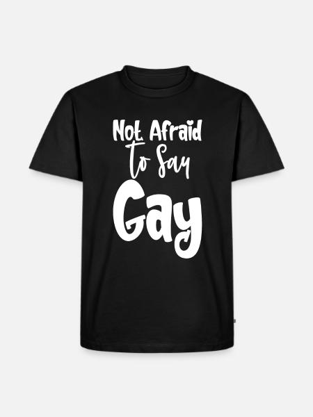 Not Afraid To Say Gay - Men's Premium Organic T-Shirt - black