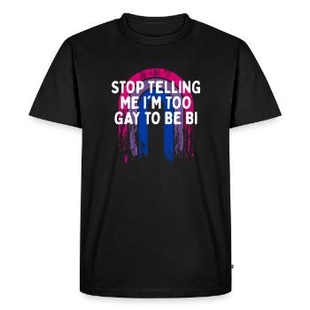 Arrête de me dire que je suis trop gay bisexuel LGBTQ bi - T-shirt Premium bio Homme - noir - Devant - Nico (187cm)