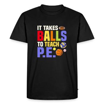 It Takes Balls To Teach P.E. Physical Education Sc - Men's Premium Organic T-Shirt - black - Front - Nico (187cm)