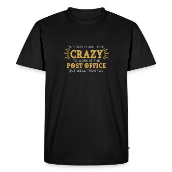 You don't have to be crazy to work at the post office - Men's Premium Organic T-Shirt - black - Front - Nico (187cm)