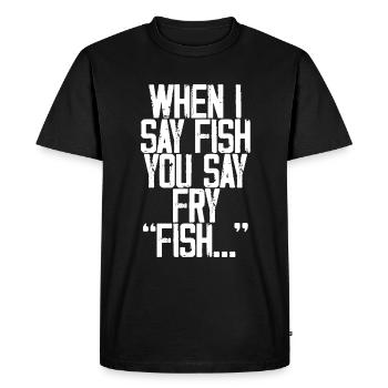 When I Say Fish, You Say Fry, Fish... 3 - Men's Premium Organic T-Shirt - black - Front - Nico (187cm)