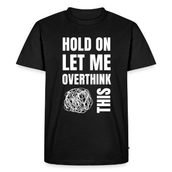 Attendez et laissez-moi trop réfléchir à cela - T-shirt Premium bio Homme - noir - Devant - Nico (187cm)