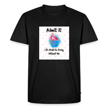 Flamingo Admit It Life Would Be Boring Without Me - Men's Premium Organic T-Shirt - black - Front - Nico (187cm)