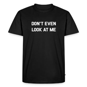 DON'T EVEN LOOK AT ME - Men's Premium Organic T-Shirt - black - Front - Nico (187cm)