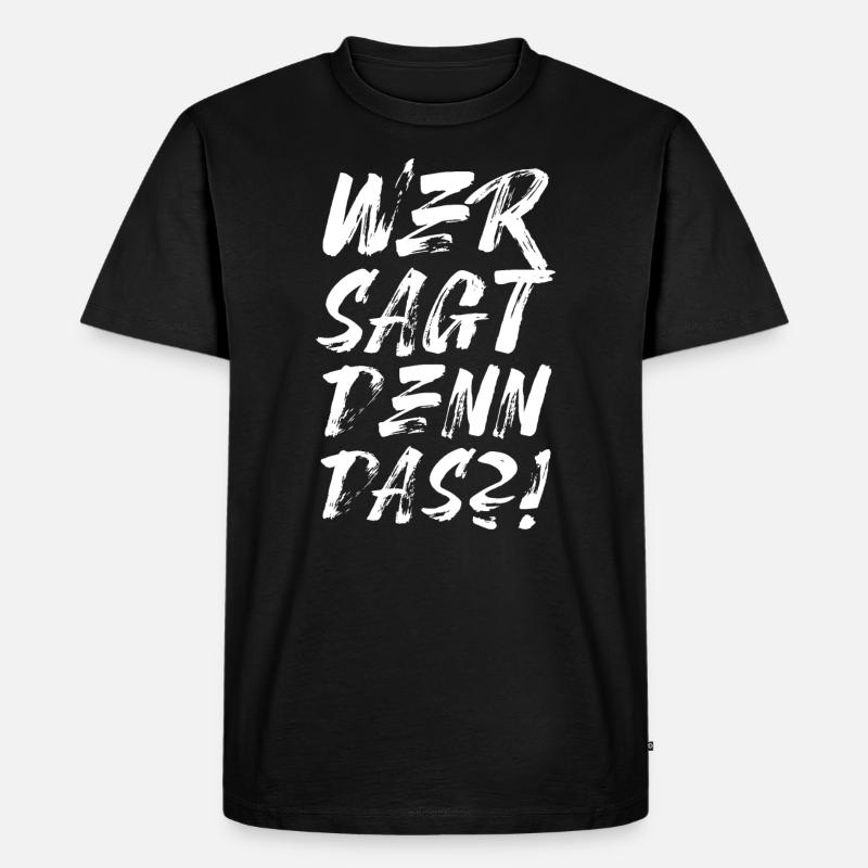 Wer sagt denn das? - Männer Premium Bio T-Shirt - Schwarz