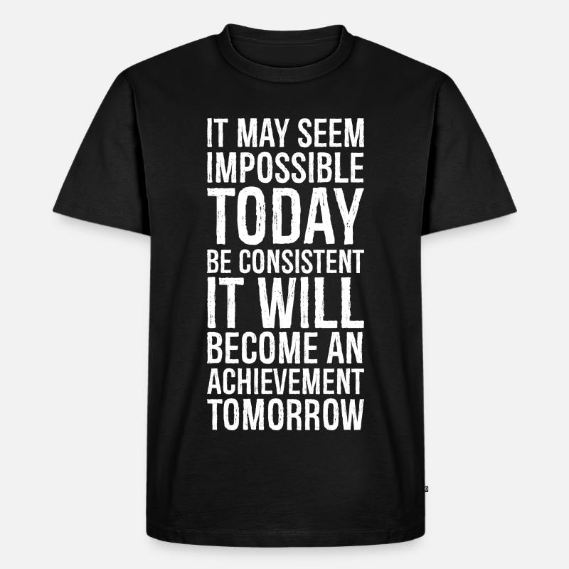 it may seem impossible today be consistent it - Männer Premium Bio T-Shirt - Schwarz