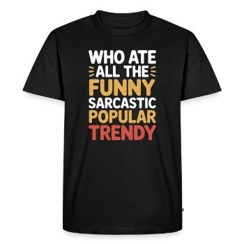 Who Ate All The Funny Sarcastic Popular Trendy Fun - Men's Premium Organic T-Shirt - black - Front - Nico (187cm)