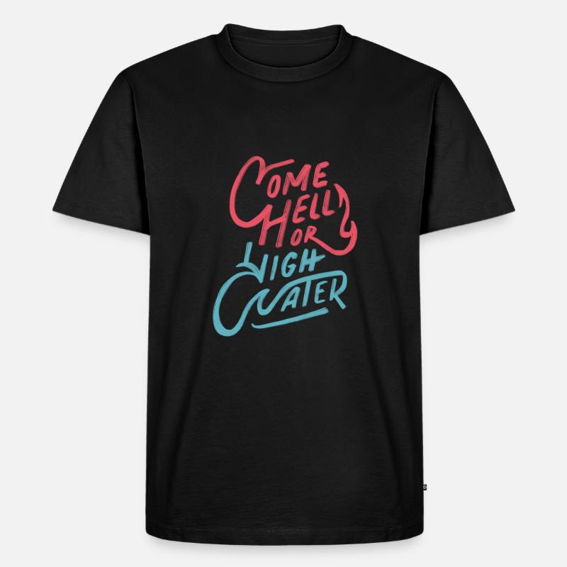 Komm, Hölle oder Hochwasser - Männer Premium Bio T-Shirt - Schwarz