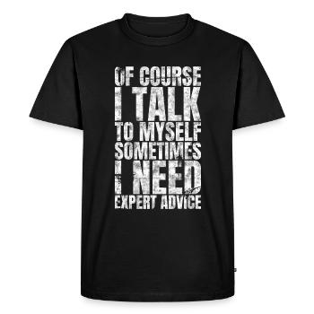Of Course I Talk To Myself I Need Expert Advice - Men's Premium Organic T-Shirt - black - Front - Nico (187cm)