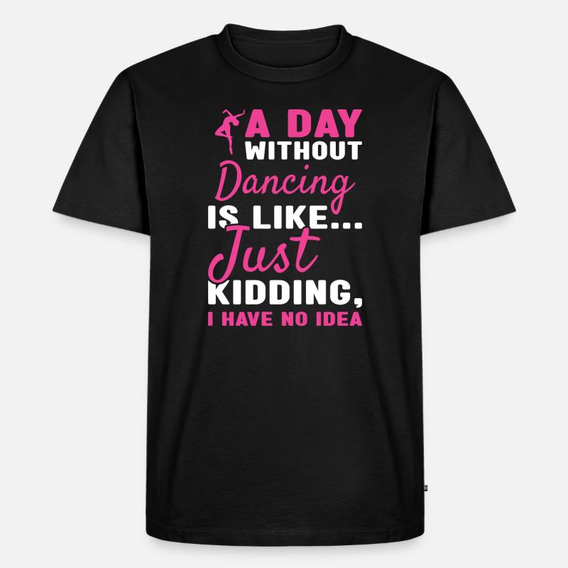 Dancer A Day Without Dancing - Männer Premium Bio T-Shirt - Schwarz