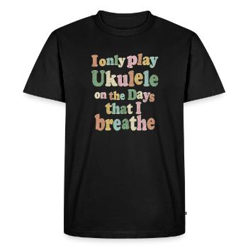 I only play Ukulele on the days that I - Men's Premium Organic T-Shirt - black - Front - Nico (187cm)