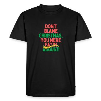 Dont Blame Christmas, You Were Fat In August - Men's Premium Organic T-Shirt - black - Front - Nico (187cm)