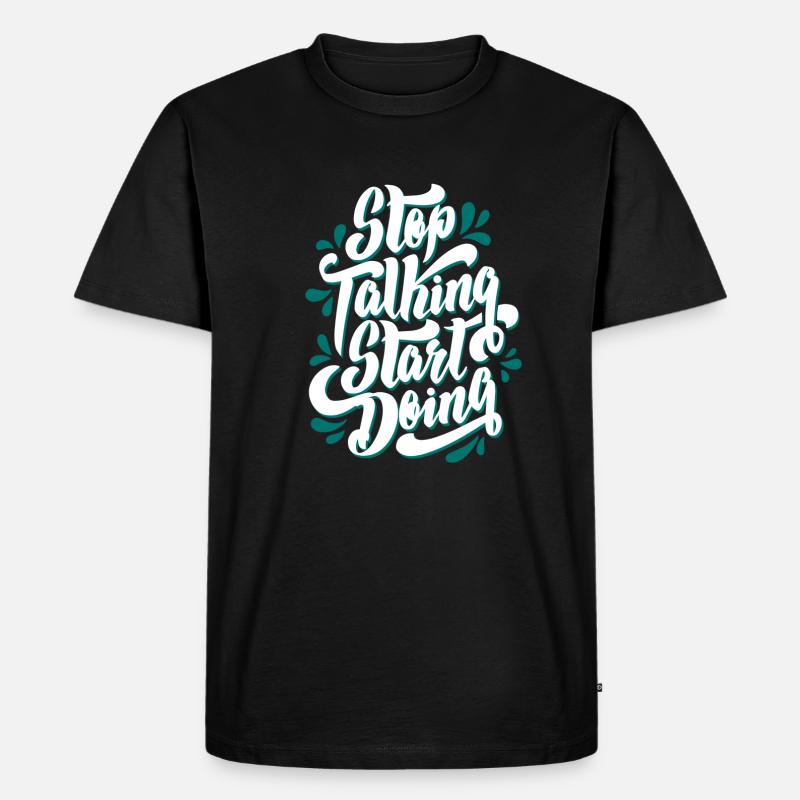 stop talking start doing - Männer Premium Bio T-Shirt - Schwarz