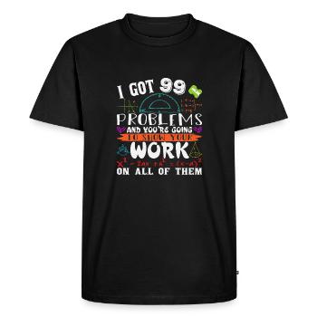 I got 99 problems and you are going to show your - Men's Premium Organic T-Shirt - black - Front - Nico (187cm)