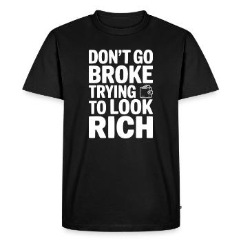 Don't Go Broke Trying To Look Rich - Men's Premium Organic T-Shirt - black - Front - Nico (187cm)