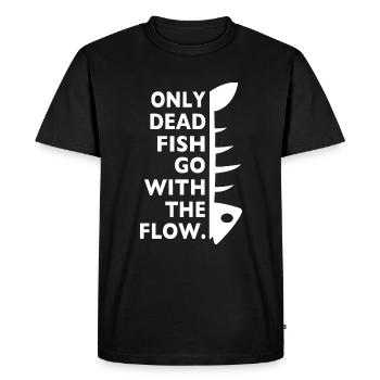 only dead fish go with the flow - Men's Premium Organic T-Shirt - black - Front - Nico (187cm)