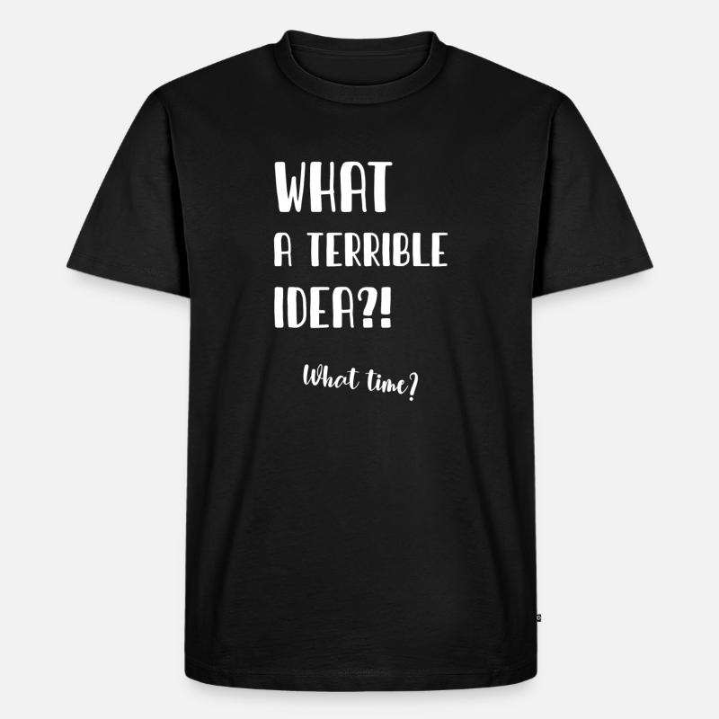 What a terrible idea - Männer Premium Bio T-Shirt - Schwarz