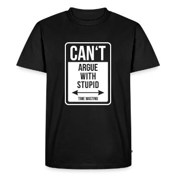 Can't argue with stupid time wasting - cool quote - T-shirt Premium bio Homme - noir - Devant - Nico (187cm)