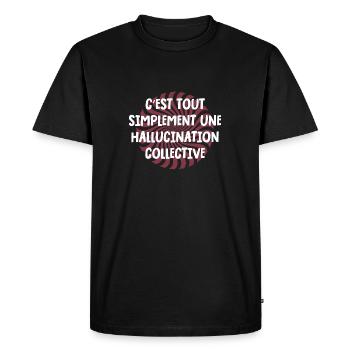c'est tout simplement une hallucination collective - T-shirt Premium bio Homme - noir - Devant - Nico (187cm)