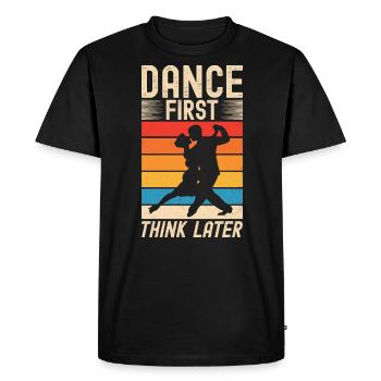 Dance First Think Later Ballroom Couple Dance Dance - Men's Premium Organic T-Shirt - black - Front - Nico (187cm)