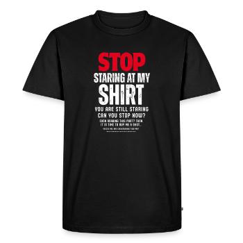 Stop Staring at My Shirt - Men's Premium Organic T-Shirt - black - Front - Nico (187cm)
