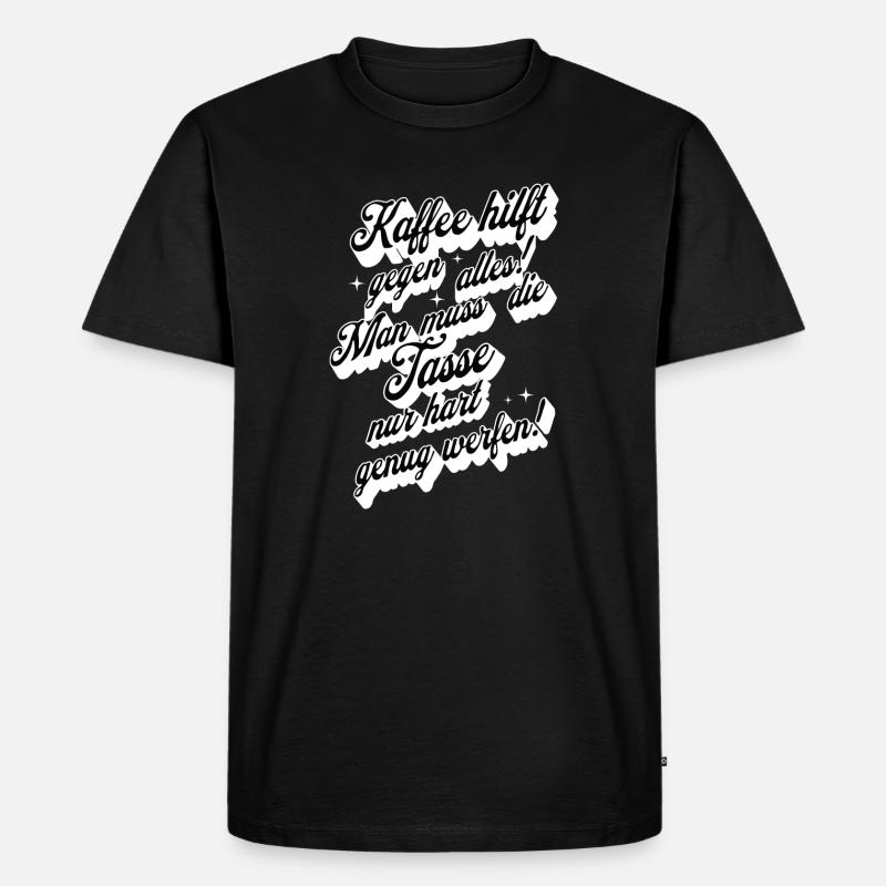 Kaffee hilft gegen alles , Kaffeetrinker - Männer Premium Bio T-Shirt - Schwarz