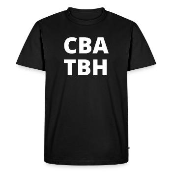 Can't Be Arsed To Be Honest (CBA TBH) - Men's Premium Organic T-Shirt - black - Front - Nico (187cm)