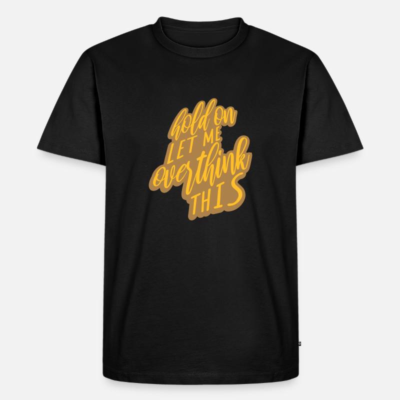 Let me overthink this - Männer Premium Bio T-Shirt - Schwarz