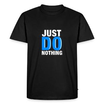 JUST DO NOTHING / Do not do anything / Gift - Men's Premium Organic T-Shirt - black - Front - Nico (187cm)