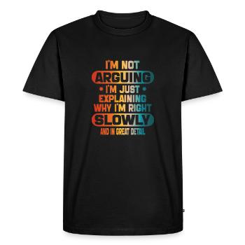 funy I m not arguing I m just explaining I m right - T-shirt Premium bio Homme - noir - Devant - Nico (187cm)