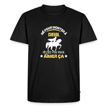 Né pour monter à cheval - Humour cavalier (e) - T-shirt Premium bio Homme - noir - Devant - Nico (187cm)
