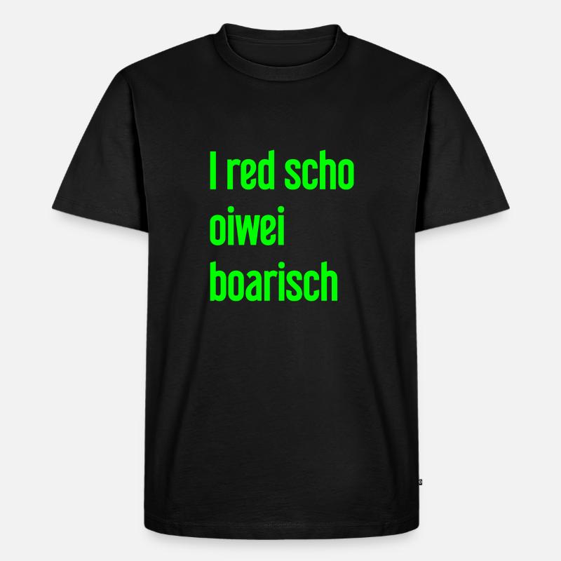I red scho oiwei boarisch - Männer Premium Bio T-Shirt - Schwarz