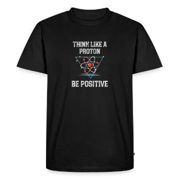 Funny Science Physics Think Like A Proton Be - Men's Premium Organic T-Shirt - black - Front - Nico (187cm)