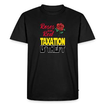 Taxes are robbery. Roses are Red Taxation is Theft - Men's Premium Organic T-Shirt - black - Front - Nico (187cm)