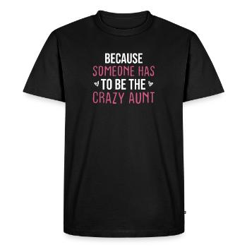 Because Someone Has To Be The Crazy Aunt - Men's Premium Organic T-Shirt - black - Front - Nico (187cm)