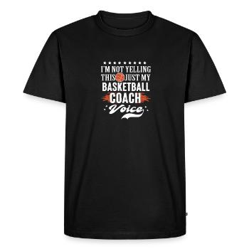 basketball coach voice Im not yelling - Men's Premium Organic T-Shirt - black - Front - Nico (187cm)