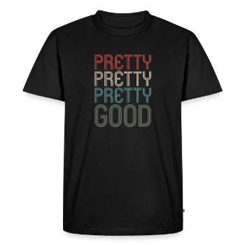 Pretty Pretty Pretty Good Retro Humor Fun - Men's Premium Organic T-Shirt - black - Front - Nico (187cm)