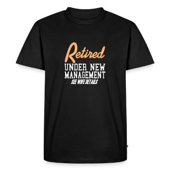 Retired Under New Management Funny T-Shirt Present - Men's Premium Organic T-Shirt - black - Front - Nico (187cm)