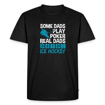 Some Dads Play Poker Real Dads Coach Ice Hockey - Men's Premium Organic T-Shirt - black - Front - Nico (187cm)