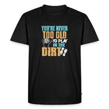 You're Never Too Old To Play In The Dirt Tee - Men's Premium Organic T-Shirt - black - Front - Nico (187cm)